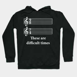 These Are Difficult Times Hoodie